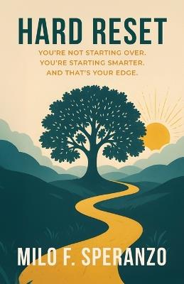 Hard Reset: You're Not Starting Over. You're Starting Smarter. And That's Your Edge - Milo F Speranzo - cover