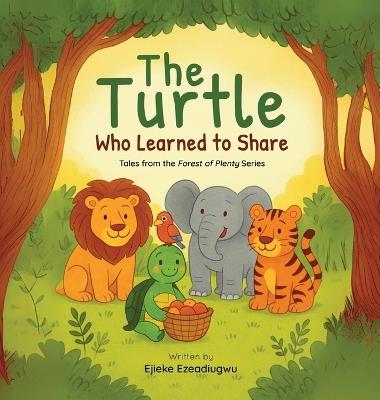 The Turtle Who Learned to Share: Tales from the Forest of Plenty - Ejieke Ezeadiugwu - cover