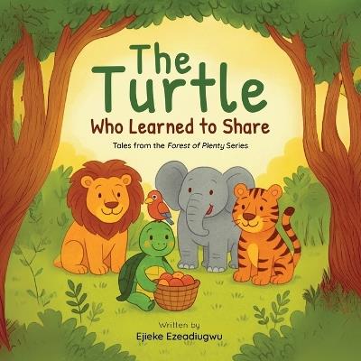 The Turtle Who Learned to Share: Tales from the Forest of Plenty - Ejieke Ezeadiugwu - cover