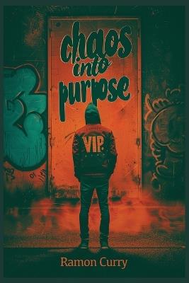 Chaos Into Purpose: I Am the VIP - Ramon Curry - cover