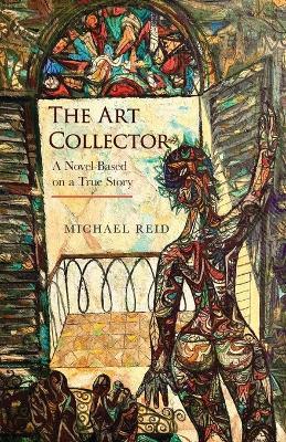 The Art Collector: A Novel Based on a True Story - Michael Reid - cover