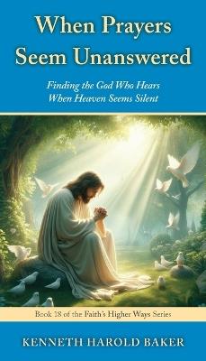 When Prayers Seem Unanswered - Kenneth Harold Baker - cover