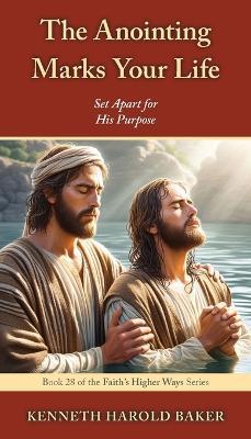 The Anointing Marks Your Life - Kenneth Harold Baker - cover