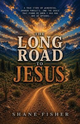 The Long Road to Jesus - Shane Fisher - cover
