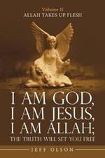I Am God, I Am Jesus, I Am Allah; the Truth Will Set You Free: Allah Takes up Flesh