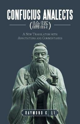 Confucius Analects (??): A New Translation with Annotations and Commentaries - Raymond K Li - cover