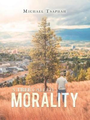A Tree Called Morality - Michael Tsaphah - cover