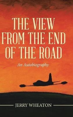 The View from the End of the Road: An Autobiography - Jerry Wheaton - cover