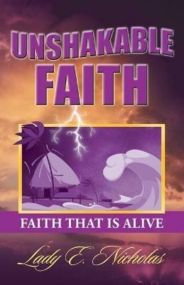 Unshakable Faith: Faith That Is Alive - Lady E Nicholas - cover