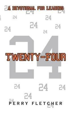 Twenty-Four: A Devotional for Leaders - Perry Fletcher - cover