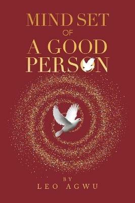 Mind Set of a Good Person - Leo Agwu - cover
