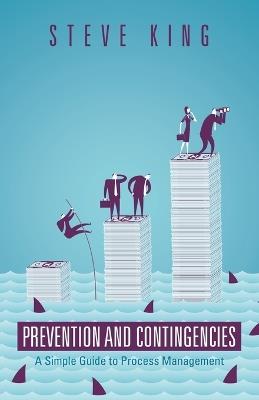 Prevention and Contingencies: A Simple Guide to Process Management - Steve King - cover