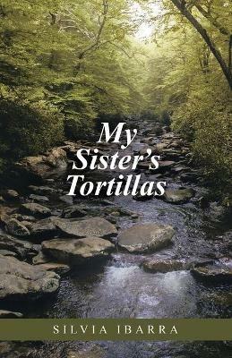 My Sister's Tortillas - Silvia Ibarra - cover