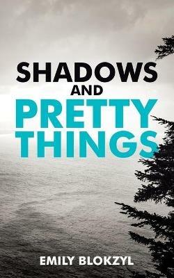 Shadows and Pretty Things - Emily Blokzyl - cover