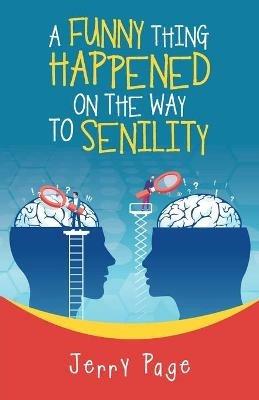 A Funny Thing Happened on the Way to Senility - Jerry Page - cover