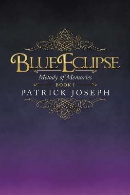 Blue Eclipse Book I: Melody of Memories - Patrick Joseph - cover