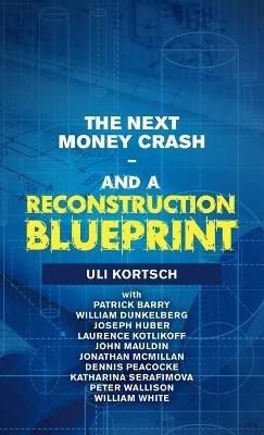 The Next Money Crash-And a Reconstruction Blueprint - Kortsch - cover