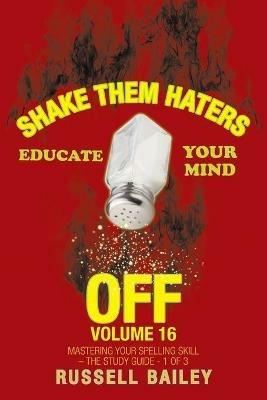 Shake Them Haters off Volume 16: Mastering Your Spelling Skill - the Study Guide- 1 of 3 - Russell Bailey - cover