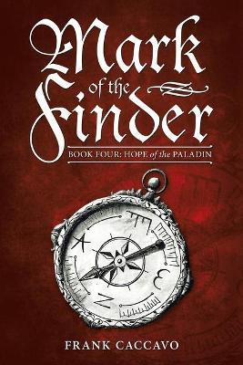 Mark of the Finder: Book Four: Hope of the Paladin - Frank Caccavo - cover