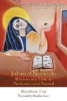 Julian of Norwich: Wisdom in a Time of Pandemic-And Beyond - Matthew Fox - cover
