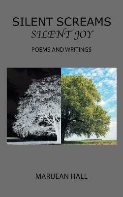 Silent Screams Silent Joy: Poems and Writings - Marijean Hall - cover