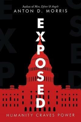Exposed: Humanity Craves Power - Anton D Morris - cover