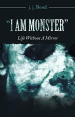 I Am Monster: Life Without a Mirror