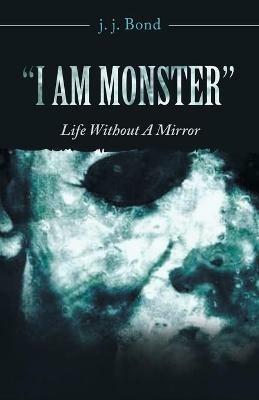 I Am Monster: Life Without a Mirror - cover