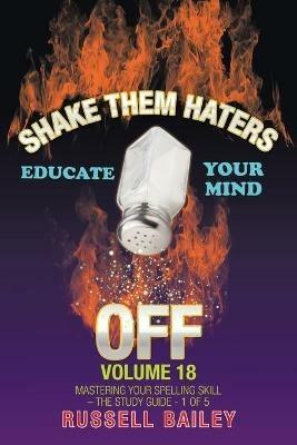 Shake Them Haters off Volume 18: Mastering Your Spelling Skill - the Study Guide- 1 of 5 - Russell Bailey - cover