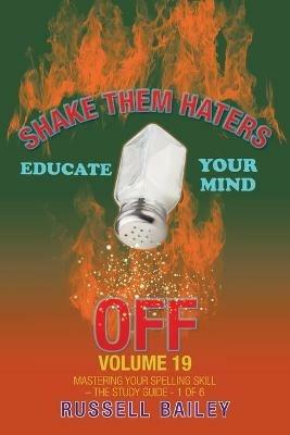 Shake Them Haters off Volume 19: Mastering Your Spelling Skill - the Study Guide- 1 of 6 - Russell Bailey - cover