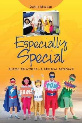 Especially Special: Autism Treatment-A Biblical Approach - Dahlia McLean - cover