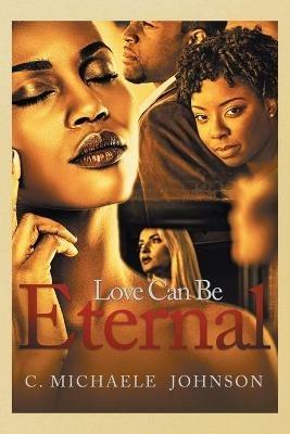 Love Can Be Eternal - C Michaele Johnson - cover