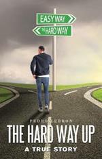 The Hard Way Up: A True Story