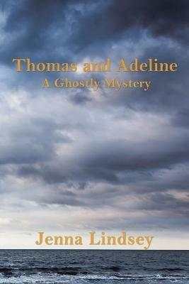 Thomas and Adeline: A Ghostly Mystery - Jenna Lindsey - cover