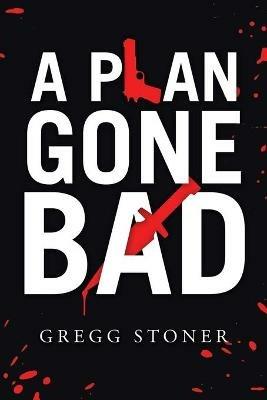 A Plan Gone Bad - Gregg Stoner - cover