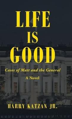 Life Is Good: Cases of Matt and the General - Harry Katzan - cover