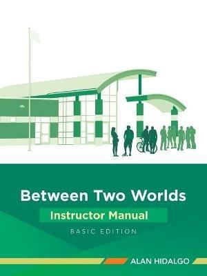Between Two Worlds Instructor Manual: Basic Edition - Alan Hidalgo - cover