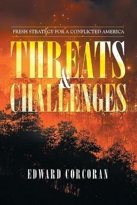 Threats & Challenges: Fresh Strategy for a Conflicted America - Edward Corcoran - cover