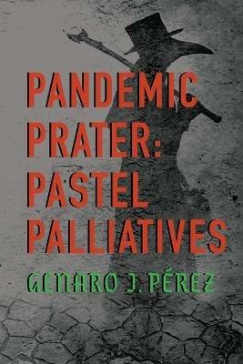 Pandemic Prater: Pastel Palliatives - Genaro J Perez - cover