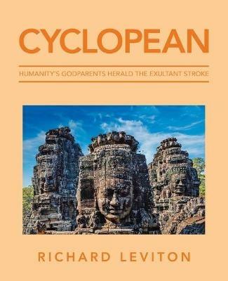 Cyclopean: Humanity's Godparents Herald the Exultant Stroke - Richard Leviton - cover