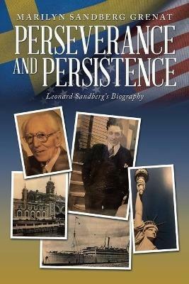 Perseverance and Persistence: Leonard Sandberg's Biography - Marilyn Sandberg Grenat - cover