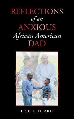 Reflections of an Anxious African American Dad - Eric L Heard - cover