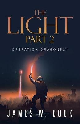 The Light Part 2: Operation Dragonfly - James W Cook - cover