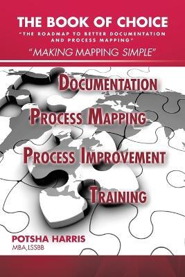 The Book of Choice: "The Roadmap to Better Documentation and Process Mapping" - Potsha Harris Mba Lssbb - cover