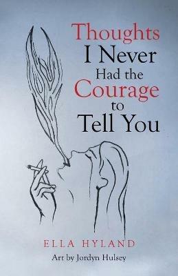 Thoughts I Never Had the Courage to Tell You - Ella Hyland - cover