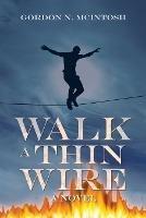 Walk a Thin Wire - Gordon N McIntosh - cover