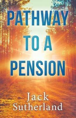 Pathway to a Pension - Jack Sutherland - cover