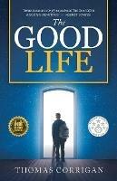 The Good Life: Next Generation Indie Book Awards Finalist - Thomas Corrigan - cover