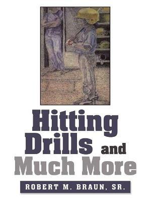 Hitting Drills and Much More - Robert M Braun - cover