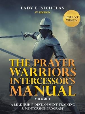 The Prayer Warriors Intercessor's Manual: A Leadership Development Training & Mentorship Program - Lady E Nicholas - cover